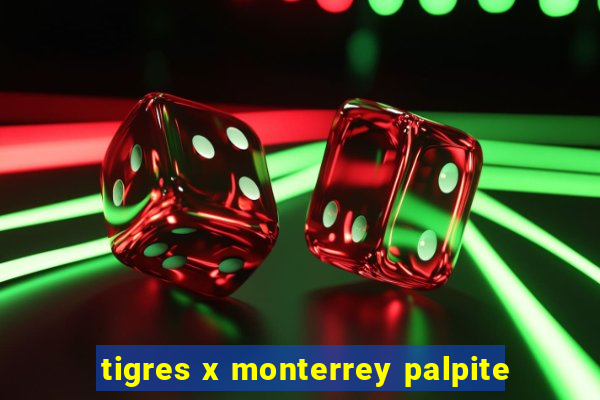 tigres x monterrey palpite